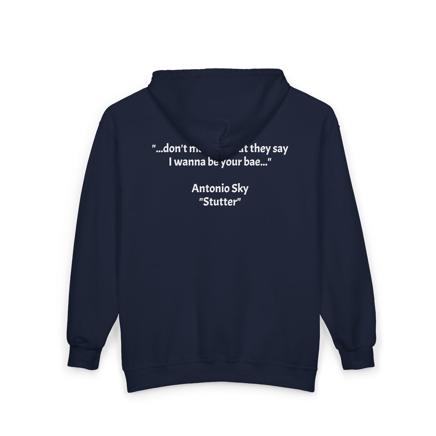 Zip Hoodie — '...don't matter what they say I wanna be your bae.' Antonio Sky "Sutter" Signature