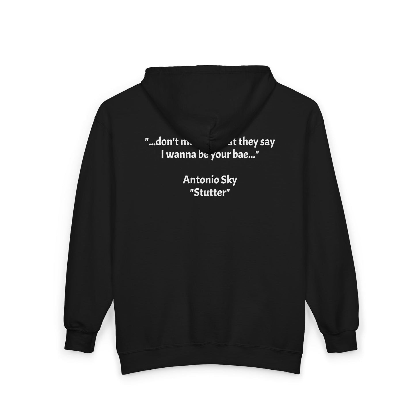 Zip Hoodie — '...don't matter what they say I wanna be your bae.' Antonio Sky "Sutter" Signature