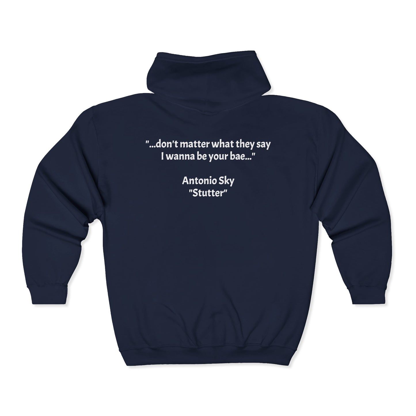 Zip Hoodie — '...don't matter what they say I wanna be your bae.' Antonio Sky "Sutter" Signature