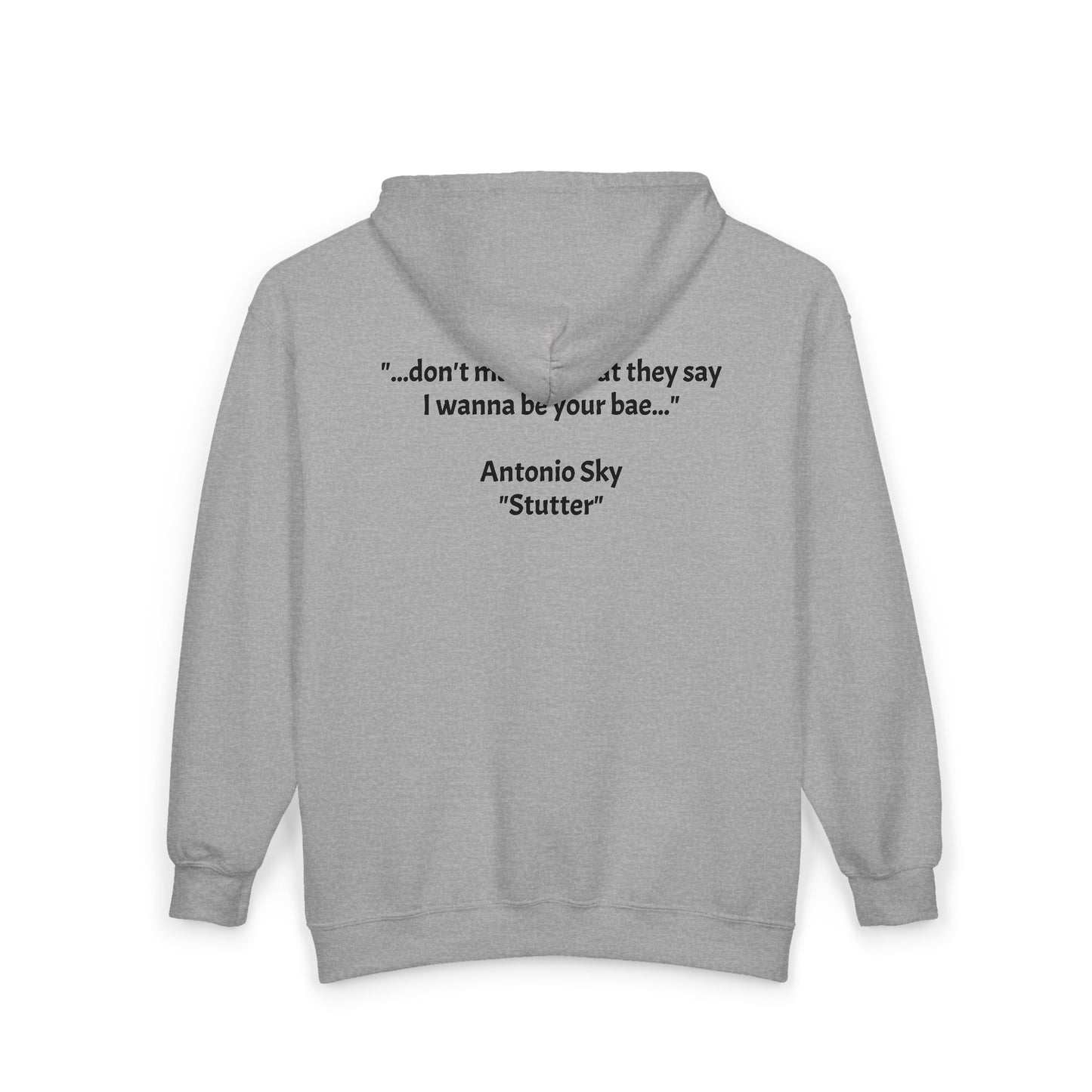 Zip Hoodie — '...don't matter what they say I wanna be your bae.' Antonio Sky "Sutter" Signature
