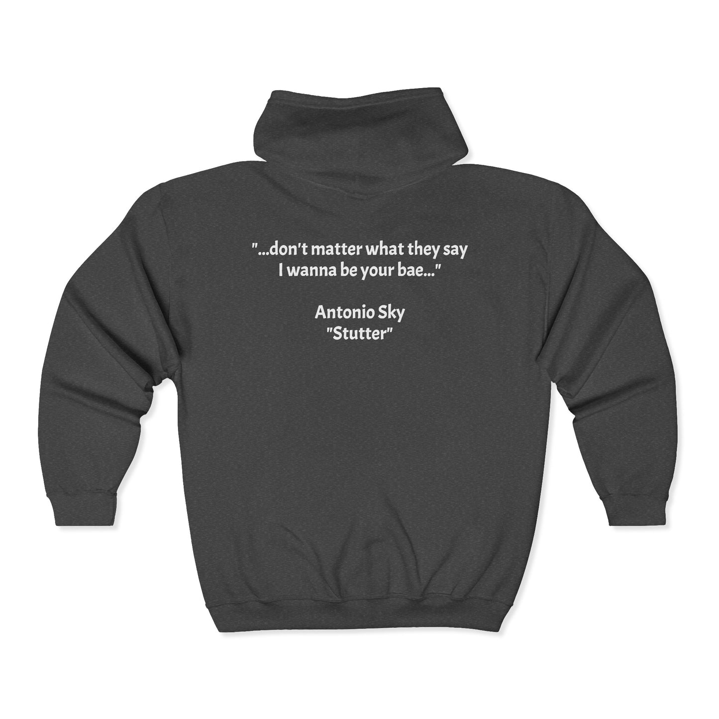 Zip Hoodie — '...don't matter what they say I wanna be your bae.' Antonio Sky "Sutter" Signature