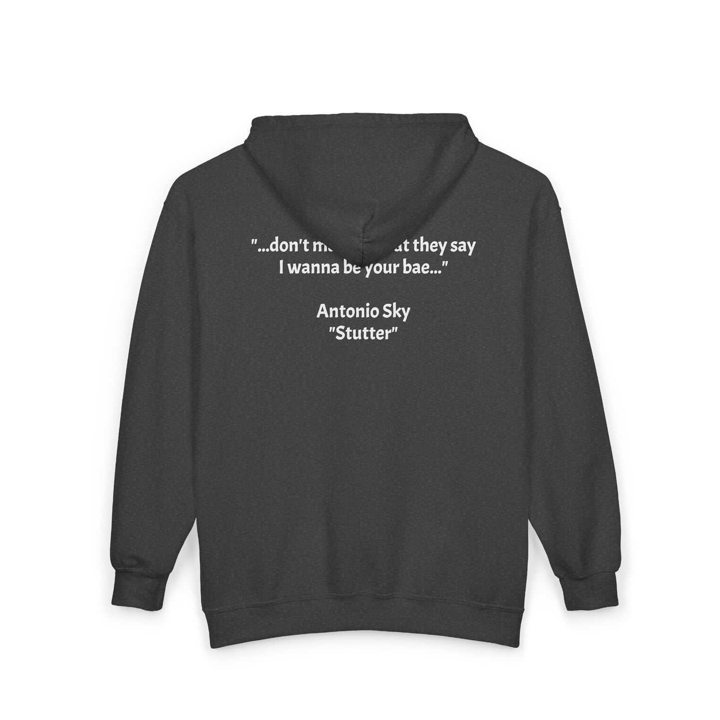 Zip Hoodie — '...don't matter what they say I wanna be your bae.' Antonio Sky "Sutter" Signature