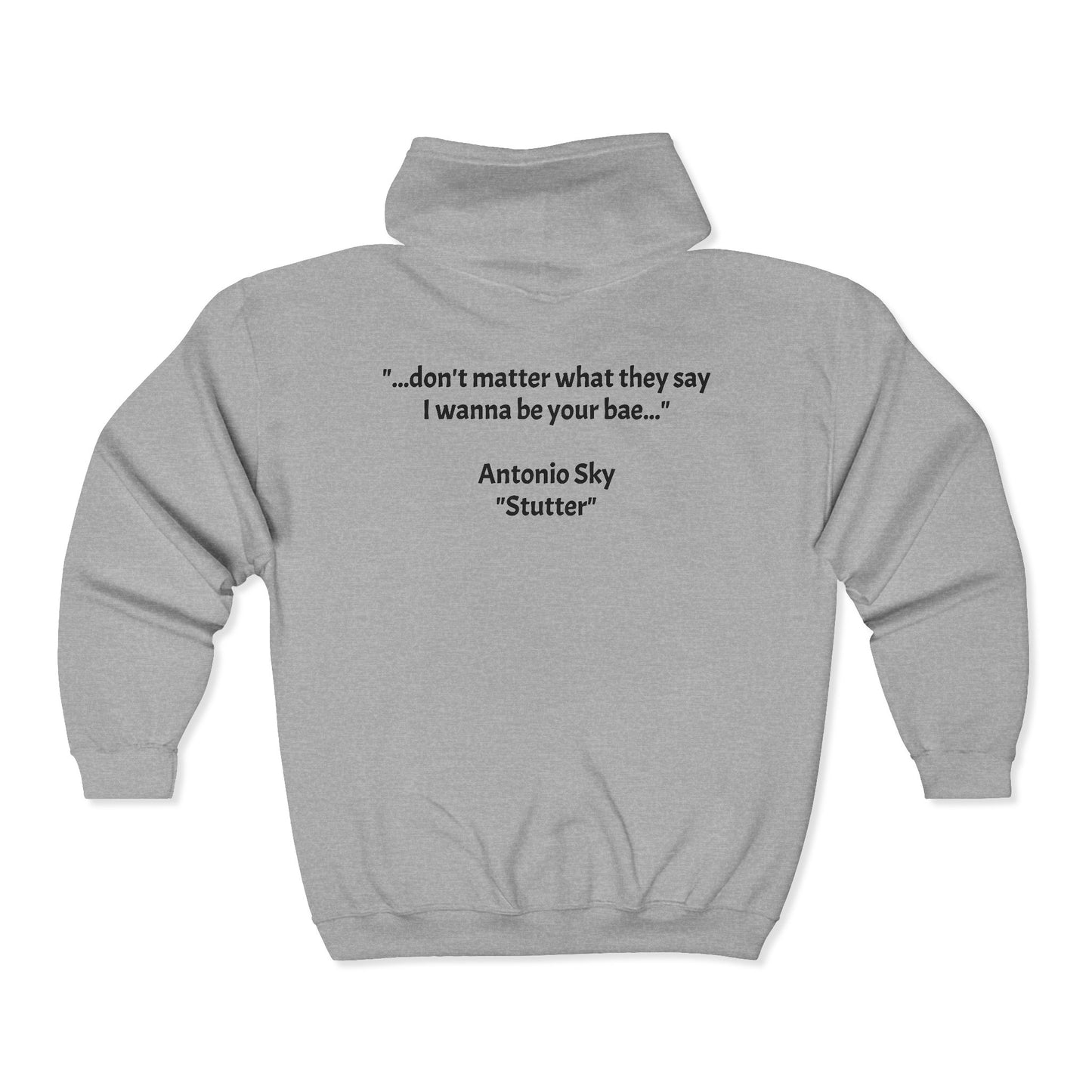 Zip Hoodie — '...don't matter what they say I wanna be your bae.' Antonio Sky "Sutter" Signature